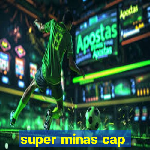 super minas cap